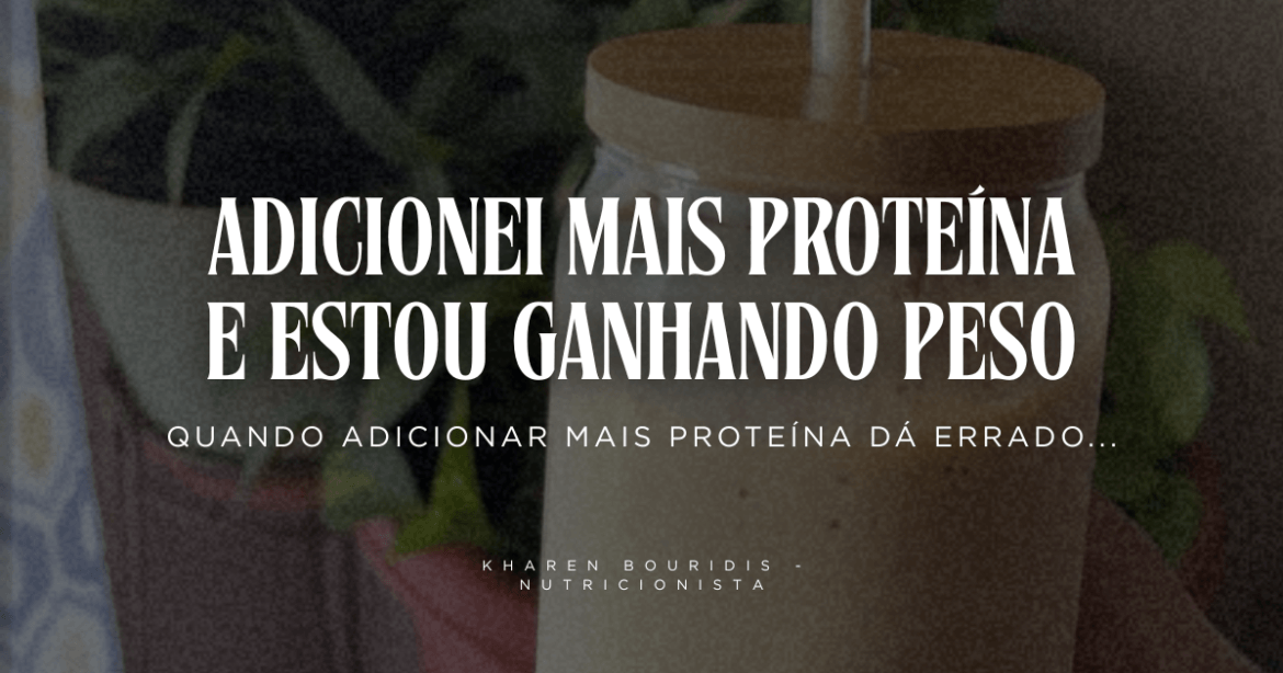 Adicionei mais proteína e comecei a ganhar peso: quando aumentar proteína dá errado